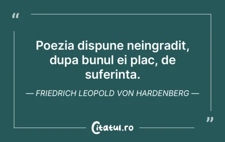 Poezia dispune neingradit, dupa bunul ei...