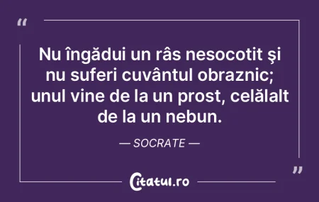 Nu îngădui un râs nesocotit şi nu su...