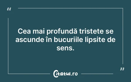Cea mai profundă tristeÈ›e se ascunde Ã... Cea mai profundă tristeÈ›e se ascunde Ã...