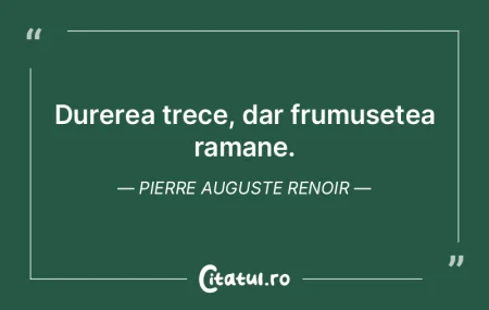 Durerea trece, dar frumusetea ramane. Pi... Durerea trece, dar frumusetea ramane. Pi...
