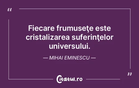 Fiecare frumuseţe este cristalizarea su... Fiecare frumuseţe este cristalizarea su...