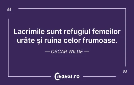 Lacrimile sunt refugiul femeilor urâte ...