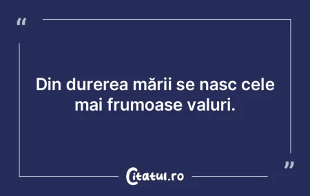 Din durerea mării se nasc cele mai frum...