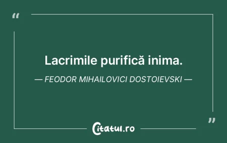 Lacrimile purifică inima. Feodor Mihail...