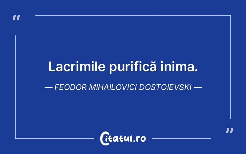Citat Feodor Mihailovici Dostoievski - citate triste