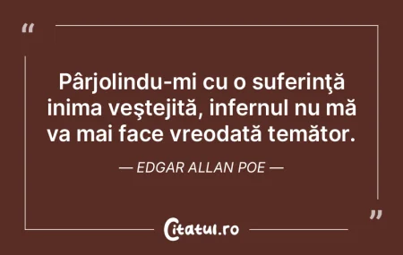 Pârjolindu-mi cu o suferinţă inima ve...