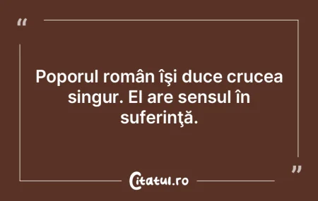 Poporul român îşi duce crucea singur....
