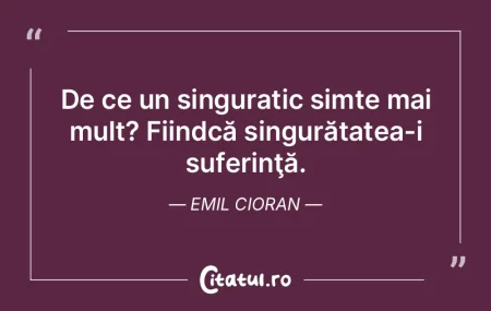 De ce un singuratic simte mai mult? Fiin... De ce un singuratic simte mai mult? Fiin...