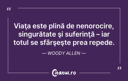 Viaţa este plină de nenorocire, singur...