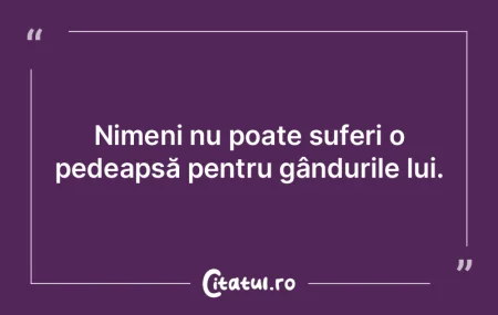 Nimeni nu poate suferi o pedeapsă pentr...