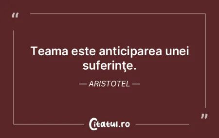 Teama este anticiparea unei suferinţe. ... Teama este anticiparea unei suferinţe. ...