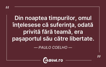 Din noaptea timpurilor, omul înţeleses...