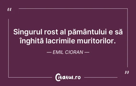 Singurul rost al pământului e să îng... Singurul rost al pământului e să îng...
