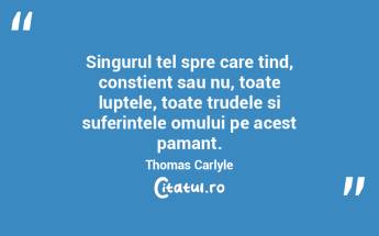 Singurul tel spre care tind, constient s...