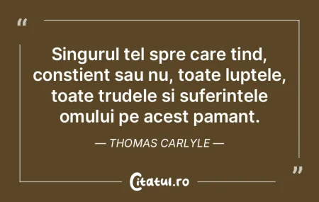 Singurul tel spre care tind, constient s...