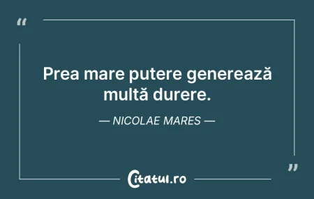 Prea mare putere generează multă durer...