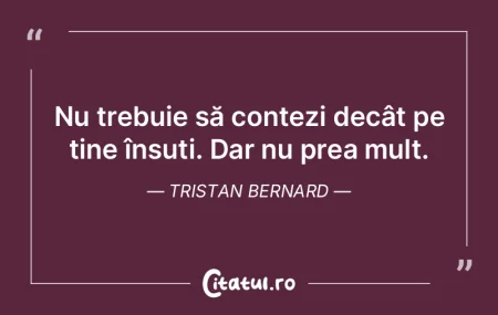 Nu trebuie să contezi decât pe tine î...