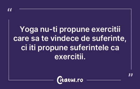 Yoga nu-ti propune exercitii care sa te ... Yoga nu-ti propune exercitii care sa te ...