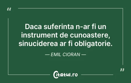 Daca suferinta n-ar fi un instrument de ...