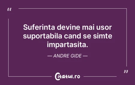 Suferinta devine mai usor suportabila ca...