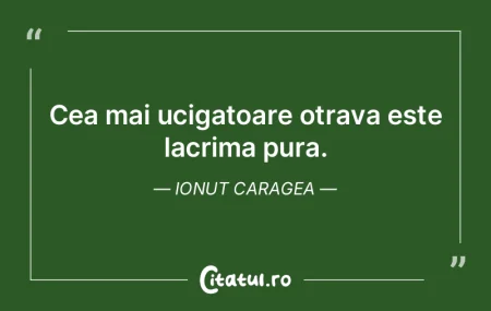 Cea mai ucigatoare otrava este lacrima p...