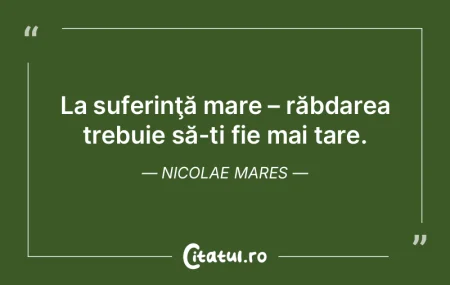 La suferinţă mare – răbdarea trebui... La suferinţă mare – răbdarea trebui...