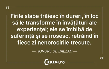 Firile slabe trăiesc în dureri, în lo... Firile slabe trăiesc în dureri, în lo...