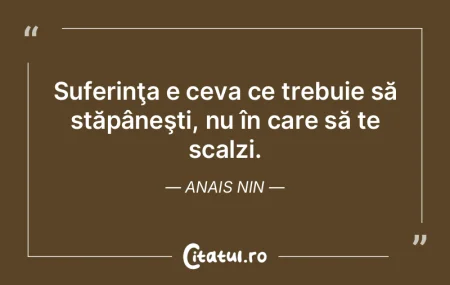 Suferinţa e ceva ce trebuie să stăpâ...
