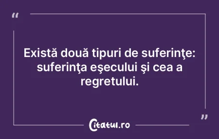 Există două tipuri de suferinţe: sufe...