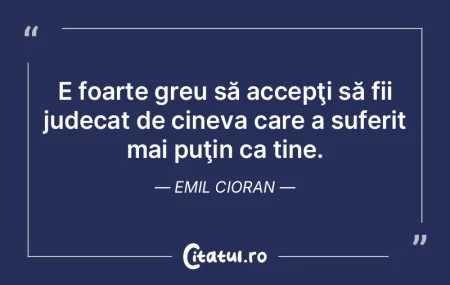 E foarte greu să accepţi să fii judec...