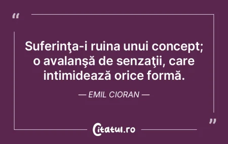 Suferinţa-i ruina unui concept; o avala...