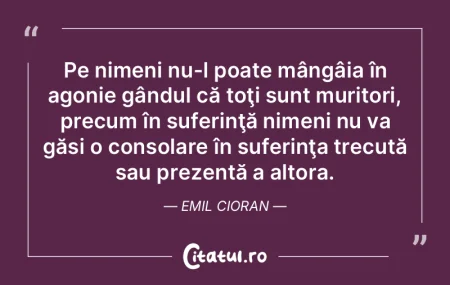 Pe nimeni nu-l poate mângâia în agoni... Pe nimeni nu-l poate mângâia în agoni...