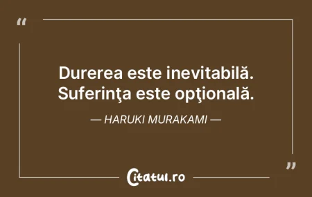 Durerea este inevitabilă. Suferinţa es...