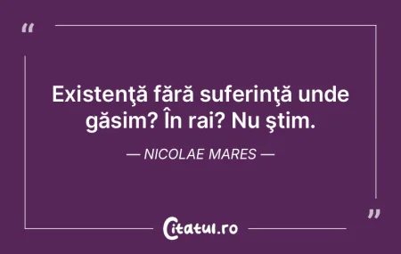 Existenţă fără suferinţă unde găs... Existenţă fără suferinţă unde găs...