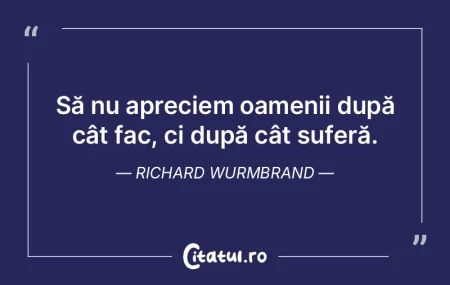 Să nu apreciem oamenii după cât fac, ...