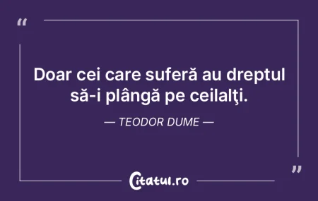 Doar cei care suferă au dreptul să-i p... Doar cei care suferă au dreptul să-i p...