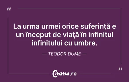 La urma urmei orice suferinţă e un în...