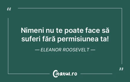 Nimeni nu te poate face să suferi făr�...