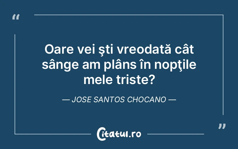 Citat Jose Santos Chocano - citate triste