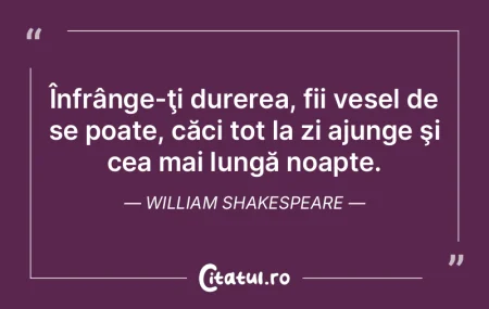 Înfrânge-ţi durerea, fii vesel de se ...