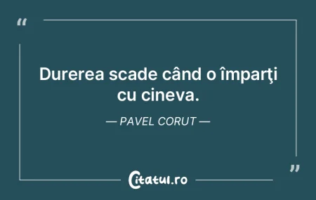 Durerea scade când o împarţi cu cinev...