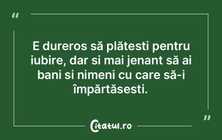E dureros să plătești pentru iubire, ... E dureros să plătești pentru iubire, ...