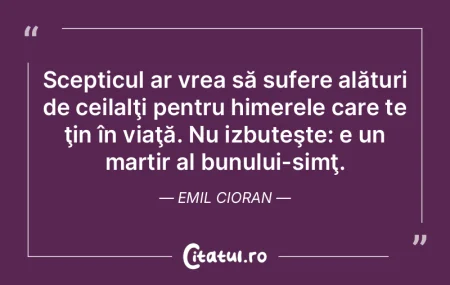 Scepticul ar vrea să sufere alături de...