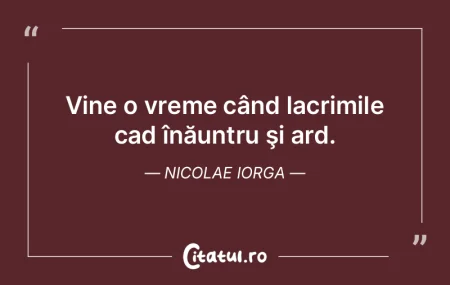 Vine o vreme când lacrimile cad înăun... Vine o vreme când lacrimile cad înăun...
