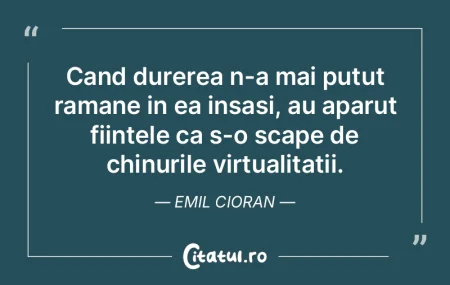 Cand durerea n-a mai putut ramane in ea ...