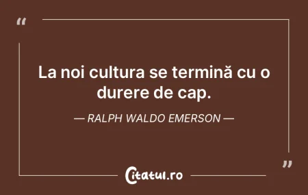 La noi cultura se termină cu o durere d... La noi cultura se termină cu o durere d...