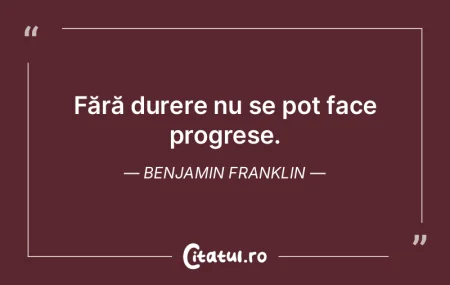 Fără durere nu se pot face progrese. B...