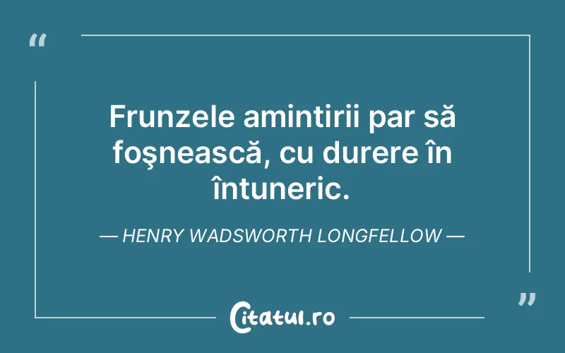Citat Henry Wadsworth Longfellow - citate triste
