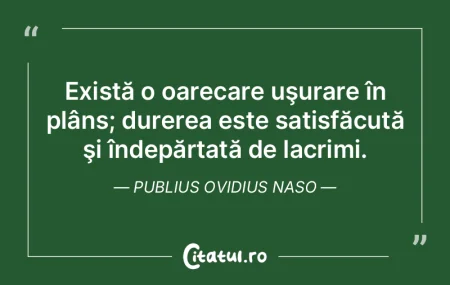 Există o oarecare uşurare în plâns; ...