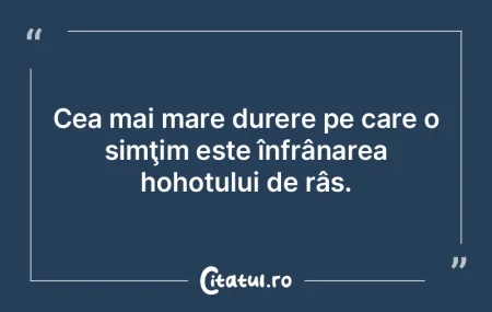 Cea mai mare durere pe care o simţim es...